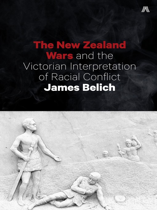 Title details for The New Zealand Wars and the Victorian Interpretation of Racial Conflict by James Belich - Available